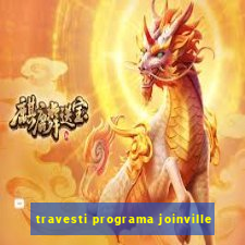 travesti programa joinville